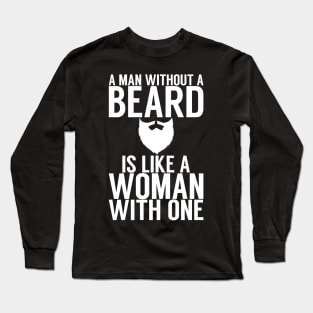 A man without a beard is like a woman with one Long Sleeve T-Shirt